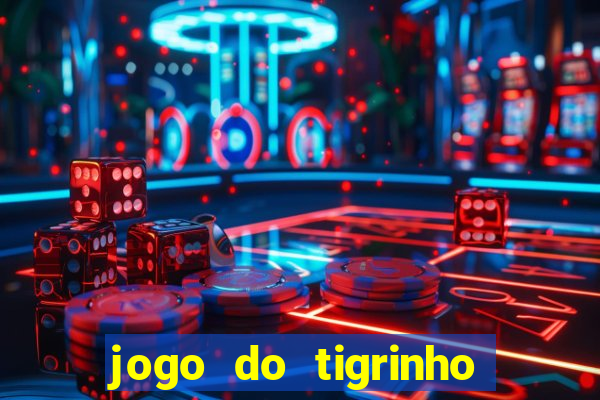 jogo do tigrinho ganha dinheiro mesmo